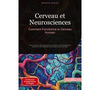 Cerveau et Neurosciences: Comment Fonctionne le Cerveau Humain: Une exploration des mécanismes cérébraux, du développement neuronal et des dernières découvertes sur les cerveaux
