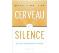 Michel Le Van Quyen – Cerveau et silence – Les clés de la créativité et de la sérénité