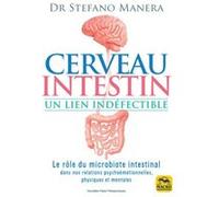 Cerveau - Intestin. Un lien indéfectible: Le role du microbiote intestinal dans nos rélations psychoémotionelles, psychiques et mentales