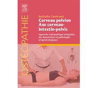 Cerveau pelvien - axe cerveau-intestin-pelvis Approche ostéopathique intégrative des dysfonctions et pathologies urogynécologiques - Nathalie Camirand - Elsevier Masson - broché - Scolaire / Universit