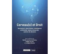 Cerveau(x) et Droit: Neurodroit, algorithmes, intelligence artificielle, objets connectés, centres de décision