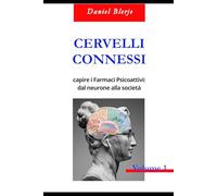 CERVELLI CONNESSI Vol.1: capire i Farmaci Psicoattivi: dal neurone alla società
