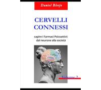 CERVELLI CONNESSI VOL.2: capire i Farmaci Psicoattivi: dal neurone alla società