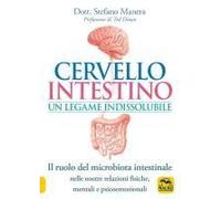 Cervello Intestino: Un Legame Indissolubile. Il Ruolo Del Microbiota Intestinale Nelle Nostre Relazioni Psicoemozionali Fisiche, Mentali E Psicoemozionali