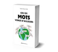 Ces 101 mots venus d'ailleurs - Sophie Dubois-Collet - L'opportun Eds De - broché - Dictionnaire et encyclopédie