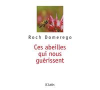 Ces abeilles qui nous guérissent (Poche Lattès) - Roch Domerego - Lattes - Poche - Essai
