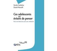 Ces adolescents qui évitent de penser: Pour une théorie du soin avec médiation