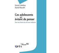 Ces adolescents qui évitent de penser Pour une théorie du soin avec médiation - Daniel Marcelli - Eres - broché - Etude