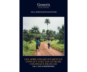 CES AFRICAINS QUI ETAIENT EN CONTACT AVEC LES ACTEURS COLONIAUX FRANCAIS
