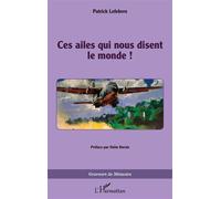 Ces ailes qui nous disent le monde ! - Patrick Lefèbvre - L'harmattan - broché - Biographie