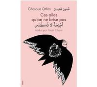 Ces ailes qu'on ne brise pas Ghosoun QTIFAN, GHOSOUN / CHAMI, FARAH (Auteur), Hourya Bentouhami (Auteur), Farah Chami (Traduction), Hourya Bentouhami (Préface)