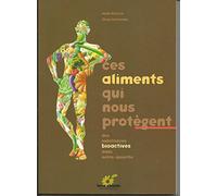 Ces aliments qui nous protègent: Des substances bioactives dans notre assiette