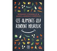 Ces aliments qui rendent heureux: Et si bien manger était vraiment le début du bonheur ?