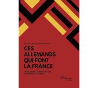 Ces Allemands qui font la France: Trois siècles d'immigration allemande en France