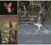 Ces alsaciens et lorrains - 1921/2023 Photographes de nature - Michel Gissy - Chateau Et Attinger - broché - Monographie