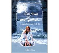 Ces âmes qui nous quittent... 12 récits véridiques venus de l'Au-delà