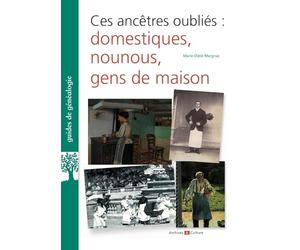 Ces ancêtres oubliés : domestiques, nounous, gens de maison
