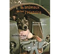 Ces animaux qui font l'Histoire: 50 aventures d'animaux célèbres