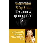 Ces animaux qui nous parlent - Les incroyables messages de nos compagnons de vie - Les incroyables messages de nos compagnons de vie
