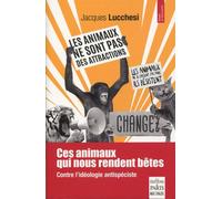 Ces animaux qui nous rendent bêtes Contre l'idéologie antispéciste - Jacques Lucchesi - De Paris Eds Max Chaleil - broché - Essai
