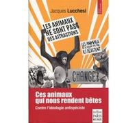 Ces animaux qui nous rendent bêtes Jacques Lucchesi (Auteur)