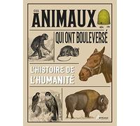 Ces animaux qui ont bouleversé l'histoire de l'humanité
