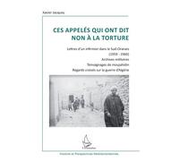 Ces appelés qui ont dit non à la torture Lettre d'un infirmier dans le Sud-Oranais (1959-1960) - Archives militaires Témoignages de moujahidin - Regards croisés sur la guerre d'Algérie - Témoignages d