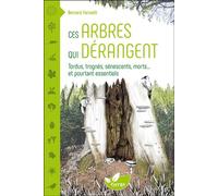 Ces arbres qui dérangent - Tordus, trognés, sénescents, morts... et pourtant essentiels