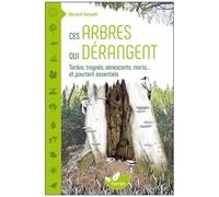 Ces Arbres Qui Dérangent - Tordus, Trognés, Sénescents, Morts - Et Pourtant Essentiels