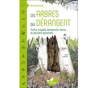 Ces arbres qui dérangent - Tordus, trognés, sénescents, morts... et pourtant essentiels