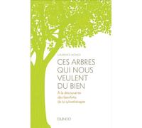 Ces arbres qui nous veulent du bien - A la découverte des bienfaits de la sylvothérapie et du bain d A la découverte des bienfaits de la sylvothérapie et du bain de forêt - Laurence Monce - Dunod - br