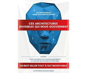 Ces architectures invisibles qui nous gouvernent: Volume 1 - Poser les bases d’un nouveau paradigme en passant de l’entropie à l’holotropie