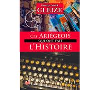 Ces Ariégeois Qui Ont Fait L'Histoire - Georges Patrick Gleize - Papillon Rouge - broché - Essai