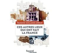 Ces Autres Lieux Qui Ont Fait La France