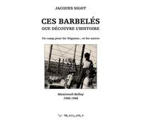 Ces Barbelés Que Découvre L'histoire - Un Camp Pour Les Tsiganes - Et Les Autres, Montreuil-Bellay 1940-1946