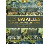 Ces batailles qui ont changé l'Histoire: De Marathon à Tempête du désert