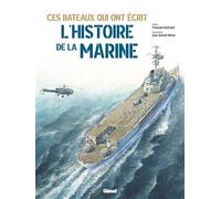 Ces bateaux qui ont écrit l'histoire de la Marine - Jean-Benoît Héron - Glénat - cartonné - Beau livre