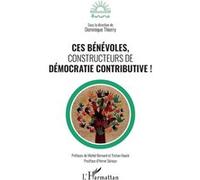 Ces bénévoles, constructeurs de démocratie contributive ! - Dominique Thierry - L'harmattan - broché - Essai
