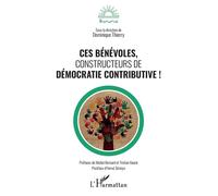 Ces bénévoles, constructeurs de démocratie contributive ! - Dominique Thierry - L'harmattan - broché - Essai