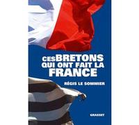 Ces Bretons qui ont fait la France Régis Le Sommier (Auteur)