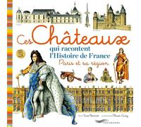 Ces châteaux qui racontent l'histoire de France, Paris et sa région