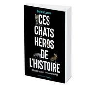 Ces Chats Héros De L'histoire - 100 Compagnons Extraordinaires