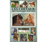 Ces Chevaux qui changent nos Vies - Tome 1