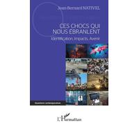 Ces chocs qui nous ébranlent Identification, Impact, Avenir - Jean-Bernard Nativel - L'harmattan - broché - Essai
