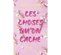 Ces choses qu'on cache Lucy Score (Auteur), Anath Riveline (Traduction)