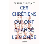 Ces chrétiens qui ont changé le monde