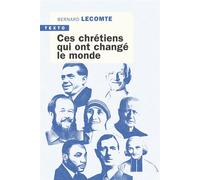 Ces chrétiens qui ont changé le monde - Bernard Lecomte - Tallandier - Poche - Essai