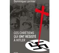 Ces chrétiens qui ont résisté à Hitler Dominique Lormier (Auteur)