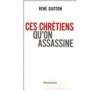Ces chrétiens qu'on assassine - René Guitton - Flammarion - broché - Essai