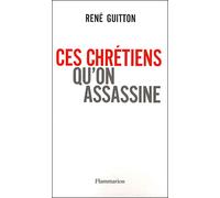 Ces chrétiens qu'on assassine - René Guitton - Flammarion - broché - Essai